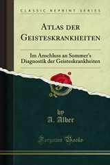 9781332459049-1332459048-Atlas der Geisteskrankheiten: Im Anschluss an Sommer's Diagnostik der Geisteskrankheiten (Classic Reprint)