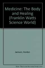 9780531048375-0531048373-Medicine: The Body and Healing (Franklin Watts Science World)