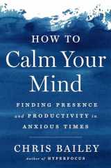 9780593298510-0593298519-How to Calm Your Mind: Finding Presence and Productivity in Anxious Times
