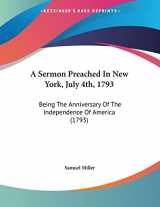 9780548614655-0548614652-A Sermon Preached In New York, July 4th, 1793: Being The Anniversary Of The Independence Of America (1793)
