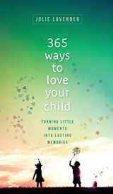 9780800739928-0800739922-365 Ways to Love Your Child: Turning Little Moments into Lasting Memories