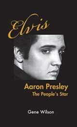 9780578541099-0578541092-Elvis Aaron Presley: The People's Star