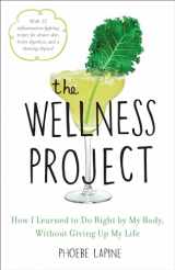 9780553459227-0553459228-The Wellness Project: How I Learned to Do Right by My Body, Without Giving Up My Life