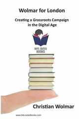 9781521061633-1521061637-Wolmar for London: Creating a Grassroots Campaign in the Digital Age (Bite-Sized Books - Public Affairs)