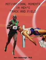 9780989433815-0989433811-Motivational Moments in Men's Track and Field