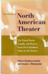 9780826412331-0826412335-The History of North American Theater: The United States, Canada, and Mexico : From Pre-Columbian Times to the Present