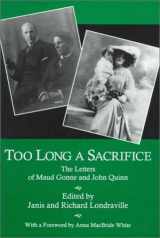 9781575910246-1575910241-Too Long a Sacrifice: The Letters of Maud Gonne and John Quinn