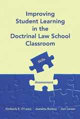 9781531019358-1531019358-Improving Student Learning in the Doctrinal Law School Classroom: Skills and Assessment
