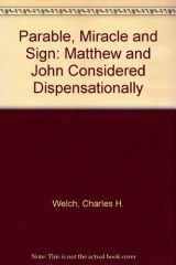 9780851561707-0851561705-Parable, Miracle and Sign : Matthew and John Considered Dispensationally