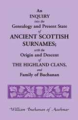 9781556139970-1556139977-An Inquiry into the Genealogy and Present State of Ancient Scottish Surnames; With the Origin and Descent of Highland Clans, and Family of Buchanan