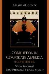 9780761838128-0761838120-Corruption in Corporate America: Who is Responsible? Who Will Protect the Public Interest?