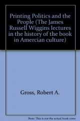 9780944026205-0944026206-Printing, Politics, and the People: 1989 James Russell Wiggins Lecture (The James Russell Wiggins Lecture in the History of the Book in American Culture, 1989)