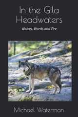 9781717749352-1717749356-In the Gila Headwaters: Wolves, Words and Fire