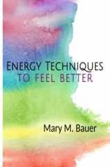 9780999047569-0999047566-Energy Techniques to Feel Better
