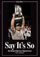 9781572438705-1572438703-Say It's So: The Chicago White Sox's Magical Season