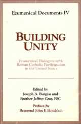 9780809130405-0809130408-Building Unity: Ecumenical Dialogue with Roman Catholic Participation (Ecumenical Documents Series)