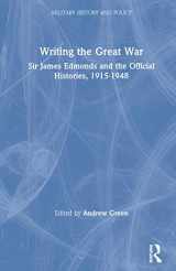 9780714654959-0714654957-Writing the Great War: Sir James Edmonds and the Official Histories, 1915-1948 (Military History and Policy)
