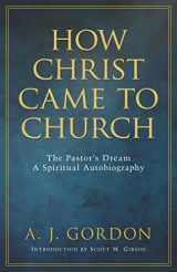 9780825426872-0825426871-How Christ Came to Church: The Pastors Dream A Spiritual Autobiography