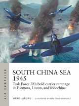 9781472853110-1472853113-South China Sea 1945: Task Force 38's bold carrier rampage in Formosa, Luzon, and Indochina (Air Campaign, 36)