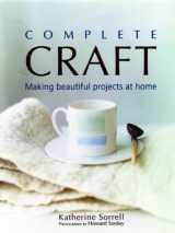 9781592230655-1592230652-Complete Craft: Making Beautiful Projects at Home