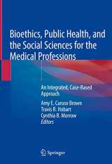 9783030035433-3030035433-Bioethics, Public Health, and the Social Sciences for the Medical Professions: An Integrated, Case-Based Approach