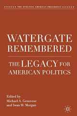 9780230116504-0230116507-Watergate Remembered: The Legacy for American Politics (The Evolving American Presidency)