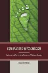9780739194980-0739194984-Explorations in Ecocriticism: Advocacy, Bioregionalism, and Visual Design (Ecocritical Theory and Practice)