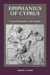 9780520291126-0520291123-Epiphanius of Cyprus: A Cultural Biography of Late Antiquity (Volume 2) (Christianity in Late Antiquity)