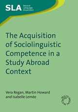 9781847691569-1847691560-The Acquisition of Sociolinguistic Competence in a Study Abroad Context (Second Language Acquisition, 40)