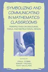 9780805829761-0805829768-Symbolizing and Communicating in Mathematics Classrooms: Perspectives on Discourse, Tools, and Instructional Design