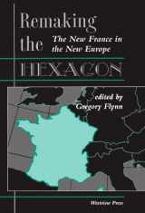 9780813389271-0813389275-Remaking The Hexagon: The New France In The New Europe