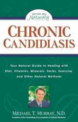 9780761508212-076150821X-Chronic Candidiasis: Your Natural Guide to Healing with Diet, Vitamins, Minerals, Herbs, Exercise, and Other Natural Methods