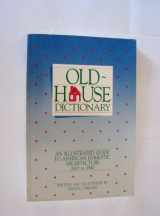 9780891331711-0891331719-Old-House Dictionary: An Illustrated Guide to American Domestic Architecture (1600-1940)