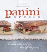 9781561589609-1561589608-Panini Express: 70 Delicious Sandwiches Hot Off the Press