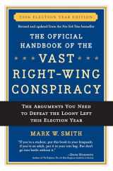 9780895260277-0895260271-The Official Handbook of the Vast Right-wing Conspiracy 2006: The Arguments You Need to Defeat The Loony Left This Election Year