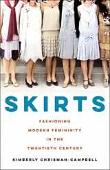 9781250275790-1250275792-Skirts: Fashioning Modern Femininity in the Twentieth Century