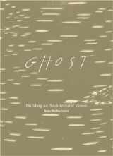 9781568987361-1568987366-Ghost: Building an Architectural Vision