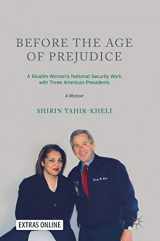 9789811085505-9811085501-Before the Age of Prejudice: A Muslim Woman’s National Security Work with Three American Presidents - A Memoir