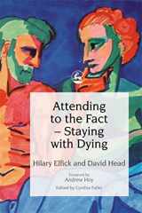 9781843102472-1843102471-Attending to the Fact – Staying with Dying