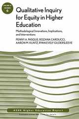 9781118377277-1118377273-Qualitative Inquiry for Equity in Higher Education: Methodological Innovations, Implications, and Interventions: AEHE, Volume 37, Number 6