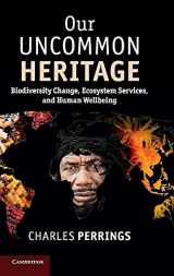 9781107043732-1107043735-Our Uncommon Heritage: Biodiversity Change, Ecosystem Services, and Human Wellbeing