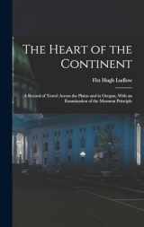 9781017377804-1017377804-The Heart of the Continent: A Record of Travel Across the Plains and in Oregon, With an Examination of the Mormon Principle