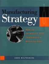 9781563270710-1563270714-Manufacturing Strategy, 1st Edition: How to Formulate and Implement a Winning Plan
