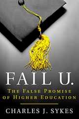 9781250071590-1250071593-Fail U.: The False Promise of Higher Education