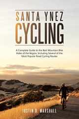 9781483445069-1483445062-Santa Ynez Cycling: A Complete Guide to the Best Mountain Bike Rides of the Region, Including Several of the Most Popular Road Cycling Routes