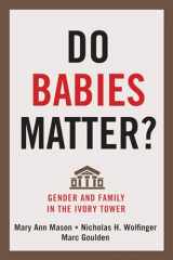 9780813560809-0813560802-Do Babies Matter?: Gender and Family in the Ivory Tower (Families in Focus)