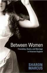9780691128351-0691128359-Between Women: Friendship, Desire, and Marriage in Victorian England