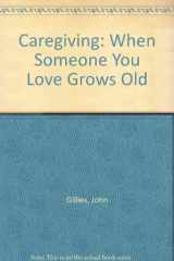 9780877881049-0877881049-Caregiving: When Someone You Love Grows Old