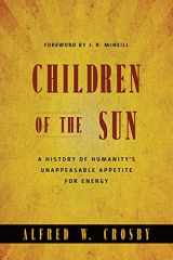 9780393059359-0393059359-Children of the Sun: A History of Humanity's Unappeasable Appetite for Energy