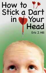 9781499222302-1499222300-How To Stick A Dart In Your Head